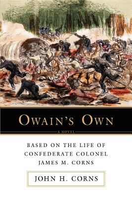 Owain's Own: Based on the Life of Confederate Colonel James M. Corns - Corns, John H