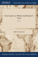 Owen Castle: or, Which is the Heroine? a Novel; VOL. I