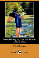 Owen Hartley; Or, Ups and Downs (Illustrated Edition) (Dodo Press) - Kingston, William H G, and Kingston, W H G