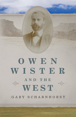 Owen Wister and the West: Volume 30 - Scharnhorst, Gary