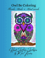 Owl Be Coloring: Florals, birds & kind words