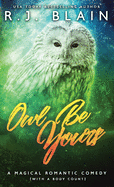 Owl Be Yours: A Magical Romantic Comedy (with a Body Count)