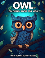 Owl coloring Book for Kids: With Bonus Activity Pages