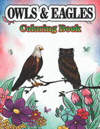 Owls & Eagles Coloring Book: A Cute Owls & Eagles Coloring Pages for Kids/Adults Teenagers, Toddlers, Tweens, Boys, Girls