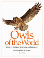 Owls of the World: Their Evolution, Structure and Ecology - Burton, John A. (Editor), and Stonehouse, Bernard (Introduction by), and President of the Royal Society for the Protection of...