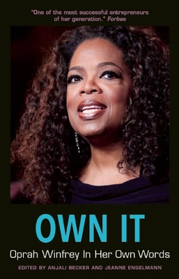 Own It: Oprah Winfrey in Her Own Words - Becker, Anjali (Editor), and Engelmann, Jeanne (Editor)