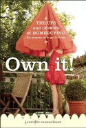 Own It!: The Ups and Downs of Homebuying for Women Who Go It Alone - Musselman, Jennifer