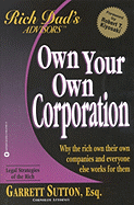 Own Your Own Corporation - Sutton, Garrett, Esq, and Kiyosaki, Robert T (Foreword by)