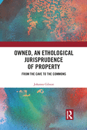 Owned, An Ethological Jurisprudence of Property: From the Cave to the Commons