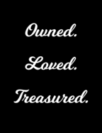 Owned. Loved. Treasured: Black BDSM Dominant Submissive Adult Journal Notebook 120 lined pages 6.44" x 9.69"