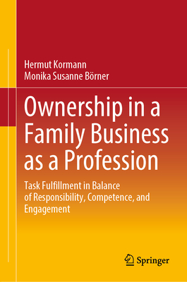 Ownership in a Family Business as a Profession: Task Fulfillment in Balance of Responsibility, Competence, and Engagement - Kormann, Hermut, and Brner, Monika Susanne