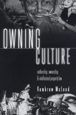 Owning Culture: Authorship, Ownership, and Intellectual Property Law - Miller, Toby (Editor), and McLeod, Kembrew