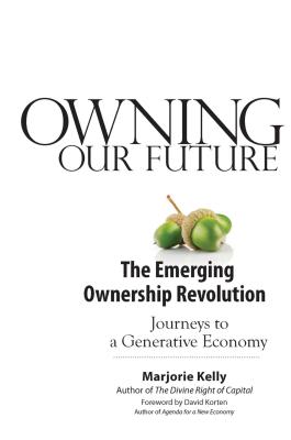 Owning Our Future: The Emerging Ownership Revolution - Kelly, Marjorie