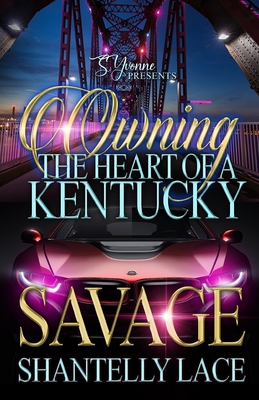 Owning The Heart Of A Kentucky Savage - Lace, Shantelly