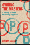 Owning the Masters: A History of Sound Recording Copyright
