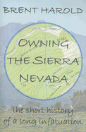 Owning the Sierra Nevada: The Short History of a Long Infatuation