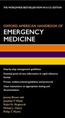 Oxford American Handbook of Emergency Medicine - Brown, Jeremy, M.D, and Wyatt, Jonathan P, and Illingworth, Robin N