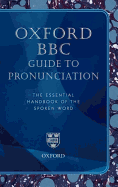 Oxford BBC Guide to Pronunciation: The Essential Handbook of the Spoken Word