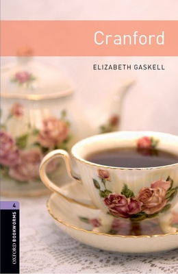 Oxford Bookworms Library: Cranford: Level 4: 1400-Word Vocabulary - Gaskell, Elizabeth