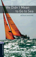 Oxford Bookworms Library: Level 4: : We Didn't Mean to Go to Sea - Ransome, Arthur