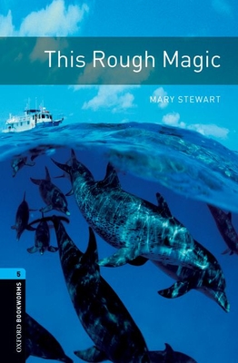 Oxford Bookworms Library: Level 5:: This Rough Magic - Stewart, Mary, and Mowat, Diane