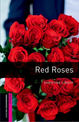 Oxford Bookworms Library: Red Roses: Starter: 250-Word Vocabulary - Lindop, Christine