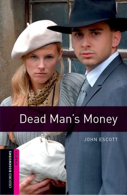 Oxford Bookworms Library: Starter Level:: Dead Man's Money - Escott, John