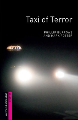 Oxford Bookworms Library: Taxi of Terror: Starter: 250-Word Vocabulary - Burrows, Phillip, and Foster, Mark, Dr.