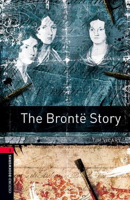 Oxford Bookworms Library: The Bront Story: Level 3: 1000-Word Vocabulary - Vicary, Tim