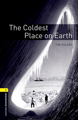 Oxford Bookworms Library: The Coldest Place on Earth: Level 1: 400-Word Vocabulary - Vicary, Tim