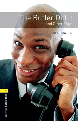 Oxford Bookworms Playscripts: The Butler Did It and Other Plays: Level 1: 400-Word Vocabulary - Bowler, Bill, and West, Clare (Retold by)