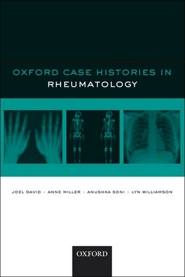 Oxford Case Histories in Rheumatology - David, Joel, and Miller, Anne, and Soni, Anushka