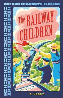 Oxford Children's Classics: The Railway Children - Nesbit, Edith