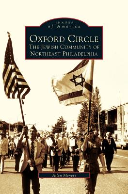 Oxford Circle: The Jewish Community of Northeast Philadelphia - Meyers, Allen