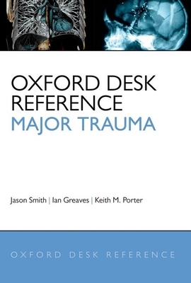 Oxford Desk Reference: Major Trauma - Smith, Jason, and Greaves, Ian, and Porter, Keith