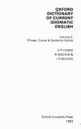 Oxford Dictionary of Current Idiomatic English: Phrase, Clause and Sentence Idioms - Cowie, A P, and McCaig, I R, and Mackin, Ronald