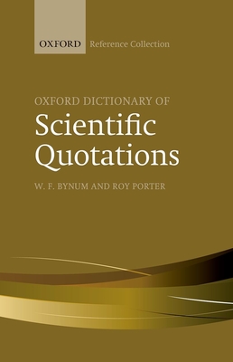 Oxford Dictionary of Scientific Quotations - Bynum, W. F. (Editor), and Porter, Roy (Editor)