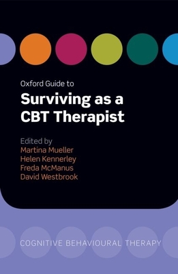 Oxford Guide to Surviving as a CBT Therapist - Mueller, Martina, and Kennerley, Helen, and McManus, Freda