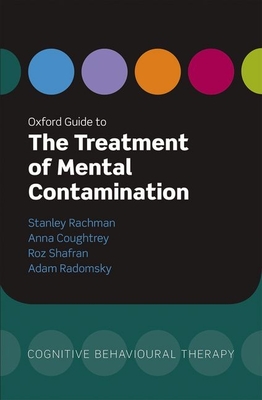 Oxford Guide to the Treatment of Mental Contamination - Rachman, Stanley, and Coughtrey, Anna, and Shafran, Roz