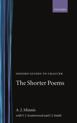 Oxford Guides to Chaucer: The Shorter Poems - Minnis, A J, and Scattergood, V J, and Smith, J J