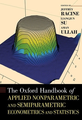 Oxford Handbook of Applied Nonparametric and Semiparametric Econometrics and Statistics - Racine, Jeffrey, Professor (Editor), and Su, Liangjun (Editor), and Ullah, Aman (Editor)