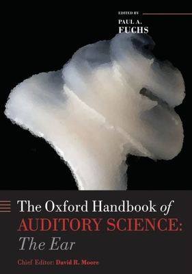 Oxford Handbook of Auditory Science the Ear - Fuchs, Paul (Editor)