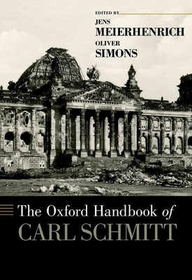 Oxford Handbook of Carl Schmitt - Meierhenrich, Jens (Editor), and Simons, Oliver (Editor)