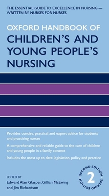 Oxford Handbook of Children's and Young People's Nursing - Glasper, Edward Alan, PhD, BA, RGN, ONC, DN (Editor), and McEwing, Gillian (Editor), and Richardson, Jim (Editor)