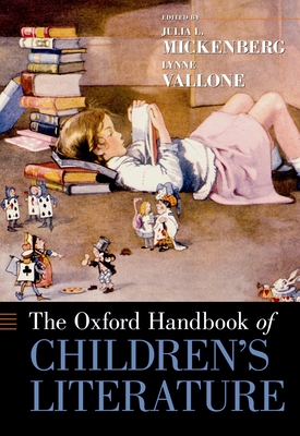 Oxford Handbook of Children's Literature - Mickenberg, Julia (Editor), and Vallone, Lynne (Editor)