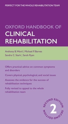 Oxford Handbook of Clinical Rehabilitation - Barnes, Michael, and Ward, Anthony, and Ryan, Sarah