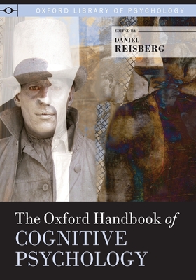 Oxford Handbook of Cognitive Psychology - Reisberg, Daniel (Editor)