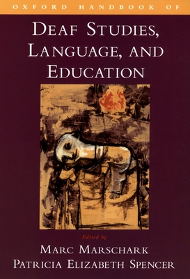 Oxford Handbook of Deaf Studies, Language, and Education - Marschark, Marc (Editor), and Spencer, Patricia Elizabeth (Editor)