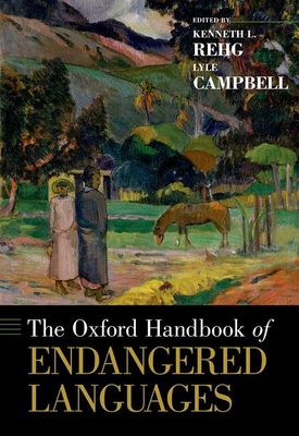 Oxford Handbook of Endangered Languages - Rehg, Kenneth L (Editor), and Campbell, Lyle (Editor)