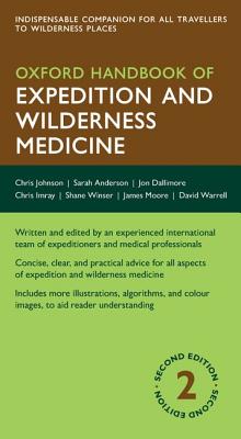 Oxford Handbook of Expedition and Wilderness Medicine - Johnson, Chris, and Anderson, Sarah R, and Dallimore, Jon
